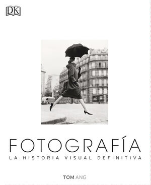 FOTOGRAFÍA. LA HISTORIA VISUAL DEFINITIVA