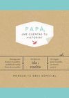 PAPÁ, ¿ME CUENTAS TU HISTORIA? (EDICIÓN OFICIAL)