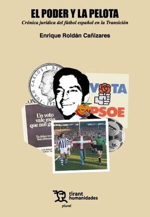 EL PODER Y LA PELOTA: CRÓNICA JURÍDICA DEL FÚTBOL ESPAÑOL EN LA TRANSICIÓN