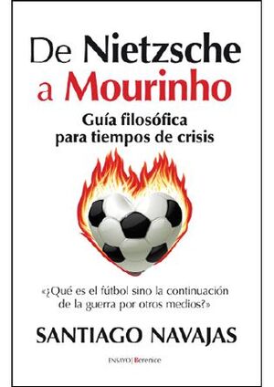 DE NIETZSCHE A MOURINHO. GUÍA FILOSÓFICA PARA TIEMPOS DE CRISIS