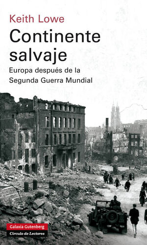 CONTINENTE SALVAJE : EUROPA DESPUÉS DE LA SEGUNDA GUERRA MUNDIAL