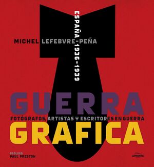 GUERRA GRÁFICA. FOTÓGRAFOS, ARTISTAS Y ESCRITORES  EN GUERRA.