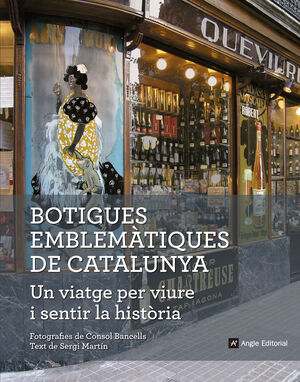 BOTIGUES EMBLEMÀTIQUES DE CATALUNYA. UN VIATGE PER VIURE I SENTIR LA HISTÒRIA