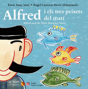 ALFRED I ELS TRES PEIXETS DEL MATÍ ALFRED AND THE THREE MORNING FISHIES