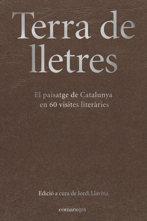 TERRA DE LLETRES.EL PAISATGE DE CATALUNYA EN 60 VISITES LITERÀRIES