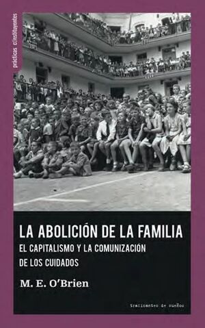 ABOLICION DE LA FAMILIA. EL CAPITALISMO Y LA COMUNICACION DE LOS CUIDADOS