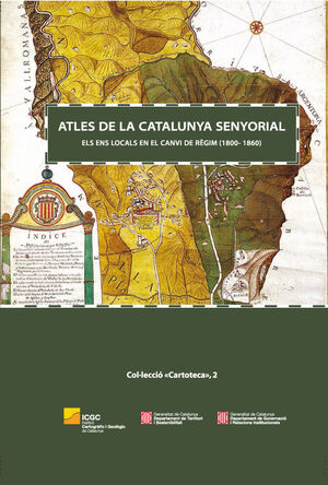 ATLES DE LA CATALUNYA SENYORIAL. ELS ENS LOCALS EN EL CANVI DE RÈGIM (1800-1860)