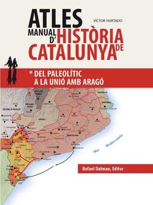 ATLES MANUAL D'HISTÒRIA DE CATALUNYA. DEL PALEOLÍTIC A LA UNIÓ AMB ARAGÓ