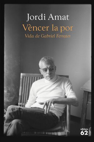 VÈNCER LA POR. VIDA DE GABRIEL FERRATER