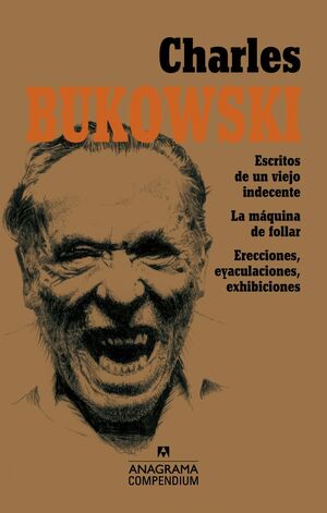 CHARLES BUKOWSKI: ESCRITOS DE UN VIEJO INDECENTE. LA MÁQUINA DE FOLLAR. ERECCIONES, EYACULACIONES,