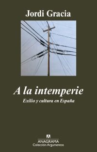 A LA INTEMPERIE : EXILIO Y CULTURA EN ESPAÑA