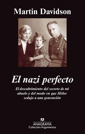 EL NAZI PERFECTO : EL DESCUBRIMIENTO DEL SECRETO DE MI ABUELO Y DEL MODO EN QUE HITLER SEDUJO A UNA
