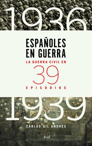 ESPAÑOLES EN GUERRA: LA GUERRA CIVIL EN 39 EPISODIOS