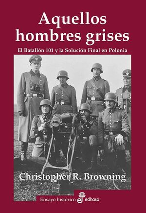 AQUELLOS HOMBRES GRISES. BATALL¢N 101 Y SOLUCI¢N EN POLONIA