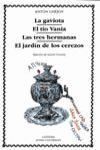 LA GAVIOTA; EL TÍO VANIA; LAS TRES HERMANAS; EL JARDÍN DE LOS CEREZOS