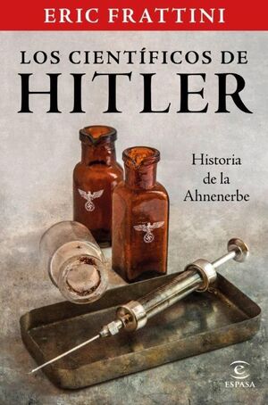 LOS CIENTÍFICOS DE HITLER. HISTORIA DE LA ANHENERBE