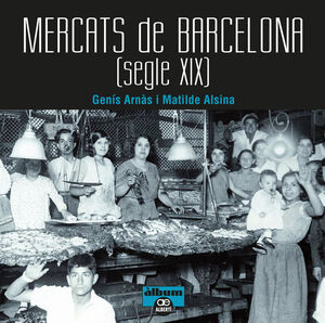 MERCATS DE BARCELONA. SEGLE XIX