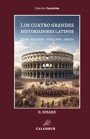 LOS CUATRO GRANDES HISTORIADORES LATINOS: CÉSAR - SALUSTIO - TITO LIVIO - TÁCITO