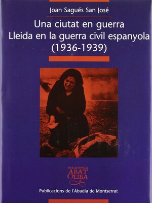 UNA CIUTAT EN GUERRA. LLEIDA EN LA GUERRA CIVIL ESPANYOLA (1936-1939)