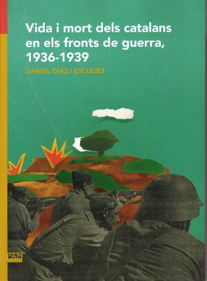 VIDA I MORT DELS CATALANS EN ELS FRONTS DE GUERRA, 1936-1939