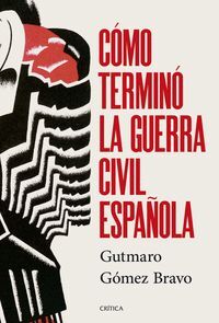 CÓMO TERMINÓ LA GUERRA CIVIL ESPAÑOLA