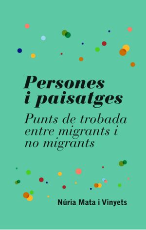 PERSONES I PAISATGES. PUNTS DE TROBADA ENTRE MIGRANTS I NO MIGRANTS.