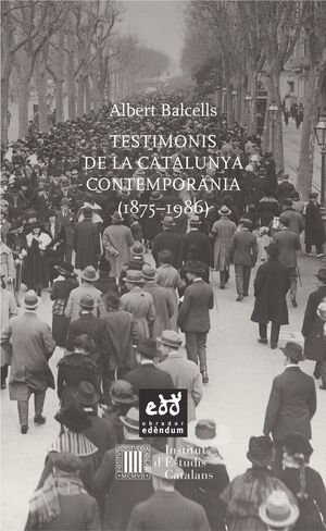 TESTIMONIS DE LA CATALUNYA CONTEMPORÀNIA (1875 - 1986)