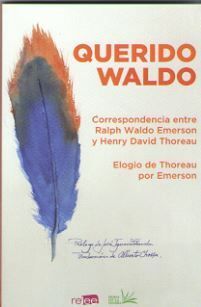 QUERIDO WALDO . CORRESPONDENCIA ENTRE RALPH WALDO EMERSON Y HENRY DAVID THOREAU