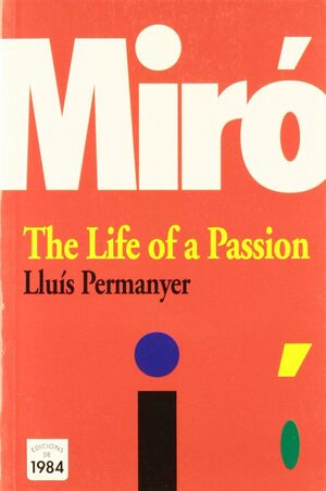 MIRO. THE LIFE OF A PASSION