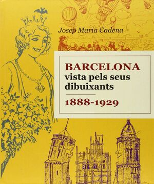 BARCELONA VISTA PELS SEUS DIBUIXANTS. 1888-1929