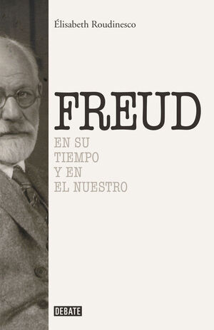 FREUD: EN SU TIEMPO Y EN EL NUESTRO