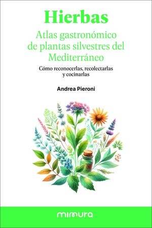 HIERBAS. ATLAS GASTRONÓMICO DE LAS PLANTAS SILVESTRES DEL MEDITERRÁNEO